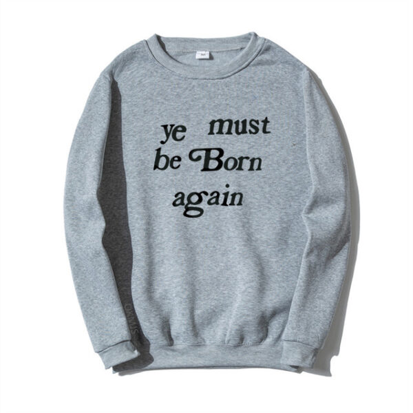 Ye Must Be Born Again Letter Gray Sweatshirt Pullovers Kanye West