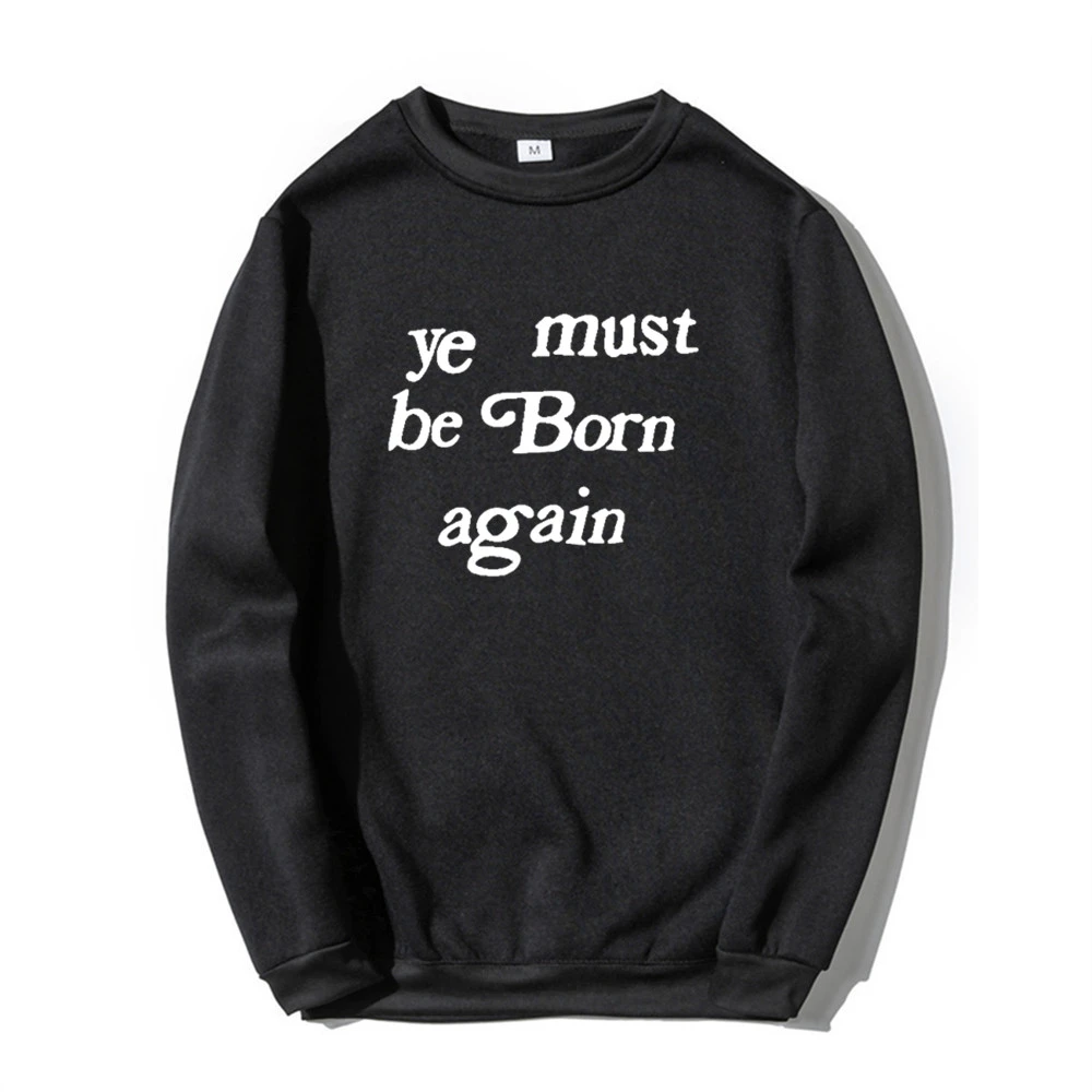 Ye Must Be Born Again Letter Black Sweatshirt Pullovers Kanye West